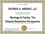 This is to certify that Patrick A. Wright, J.D. has successfully completed the forty-eight hour course for Marriage & Family: The Dispute Resolution