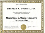This is to certify that Patrick A. Wright, J.D. has successfully completed the forty-eight hour course for Mediation: A Comprehensive Introduction