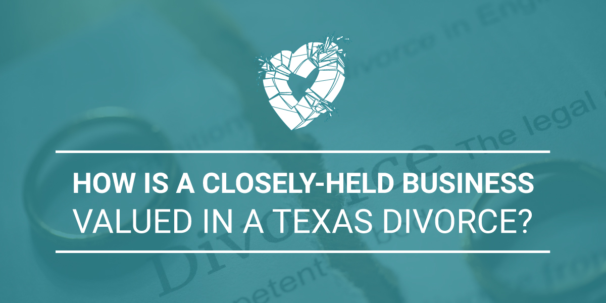 How is a CloselyHeld Business Valued in a Texas Divorce?